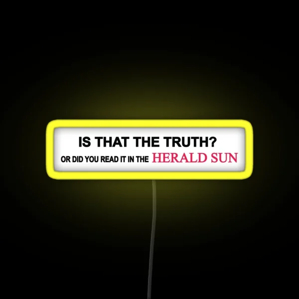 Is That The Truth Or Did You Read It In The Herald Sun RGB Neon Sign