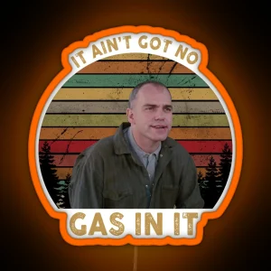 It Ain T Got No Gas In It Sling Blade Hot Summer RGB Neon Sign