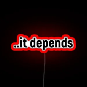 It Depends Funny Gift RGB Neon Sign