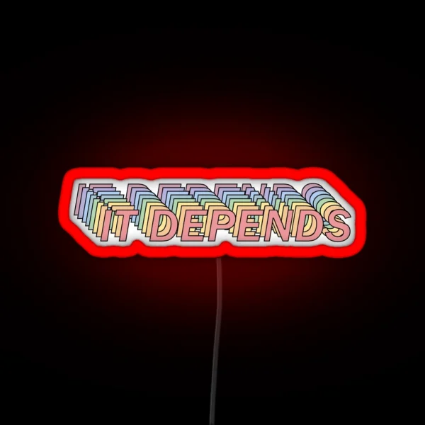 It Depends RGB Neon Sign