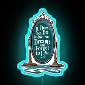 It Does Not Do To Dwell On Dreams And Forget To Live Magic Mirror Fantasy RGB Neon Sign