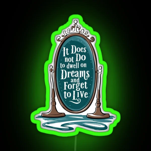 It Does Not Do To Dwell On Dreams And Forget To Live Magic Mirror Fantasy RGB Neon Sign