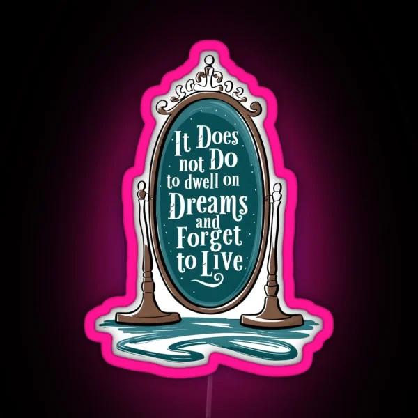 It Does Not Do To Dwell On Dreams And Forget To Live Magic Mirror Fantasy RGB Neon Sign