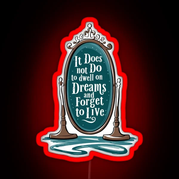 It Does Not Do To Dwell On Dreams And Forget To Live Magic Mirror Fantasy RGB Neon Sign