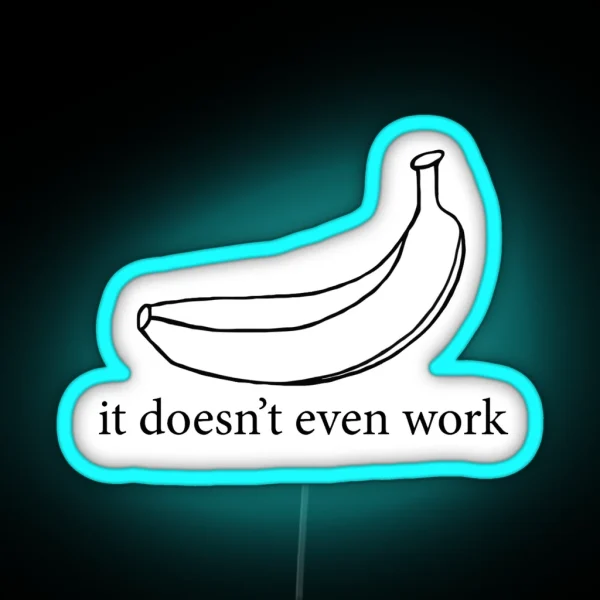 It Doesn T Even Work RGB Neon Sign