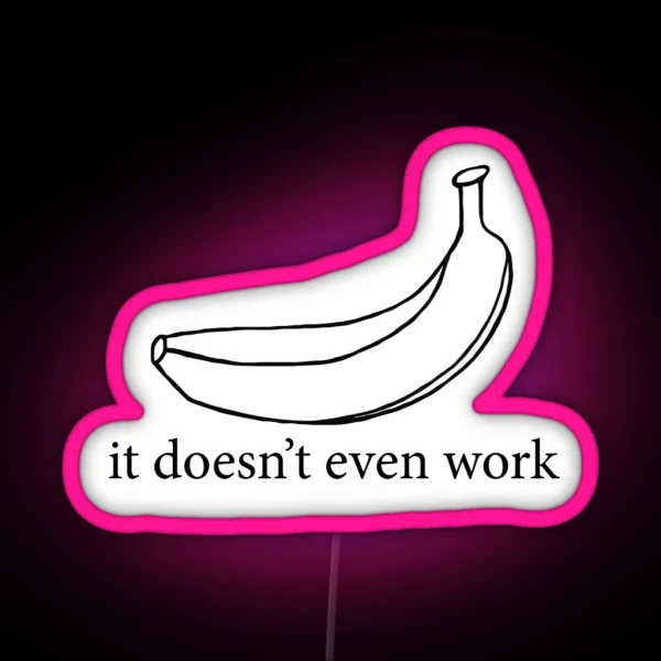 It Doesn T Even Work RGB Neon Sign