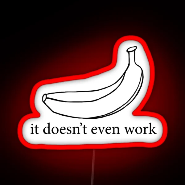 It Doesn T Even Work RGB Neon Sign