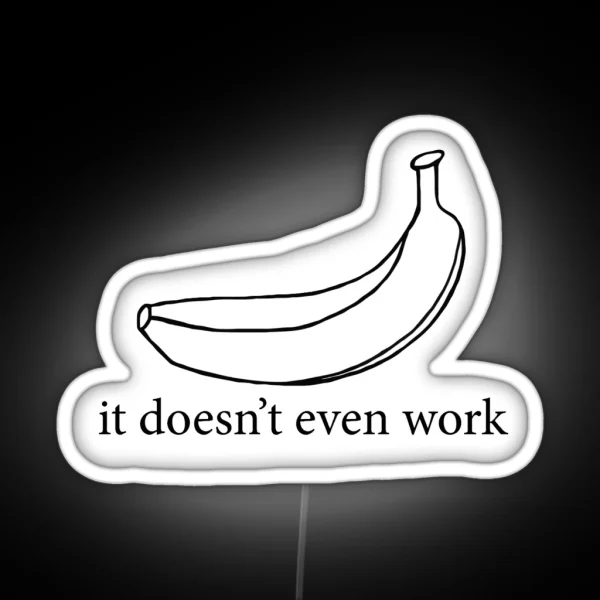 It Doesn T Even Work RGB Neon Sign