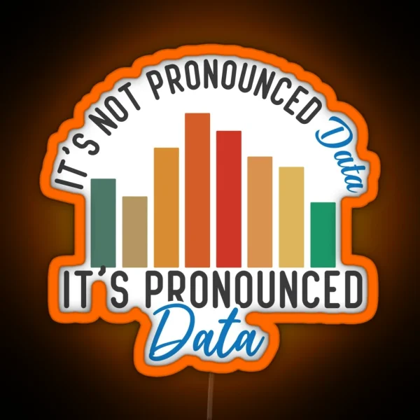 It Is Not Data It Is Pronounced Data Analyst Pun Joke RGB Neon Sign
