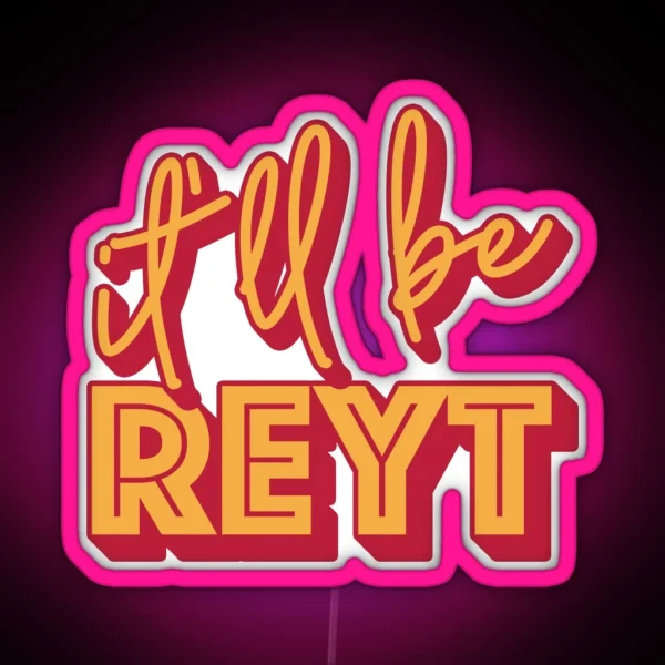 It Ll Be Reyt Yorkshire English Slang RGB Neon Sign