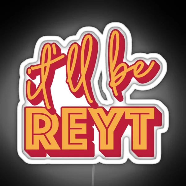 It Ll Be Reyt Yorkshire English Slang RGB Neon Sign