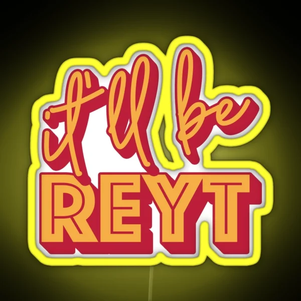 It Ll Be Reyt Yorkshire English Slang RGB Neon Sign