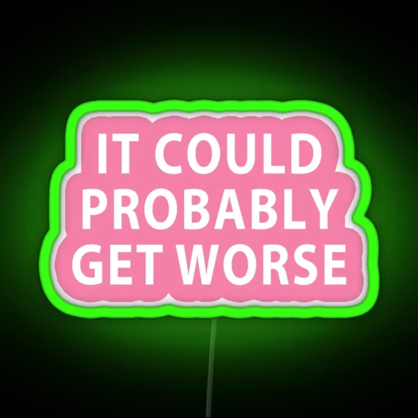 It Probably Could Get Worse Funny Quote RGB Neon Sign