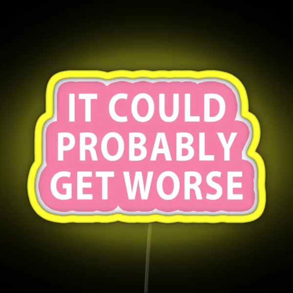 It Probably Could Get Worse Funny Quote RGB Neon Sign