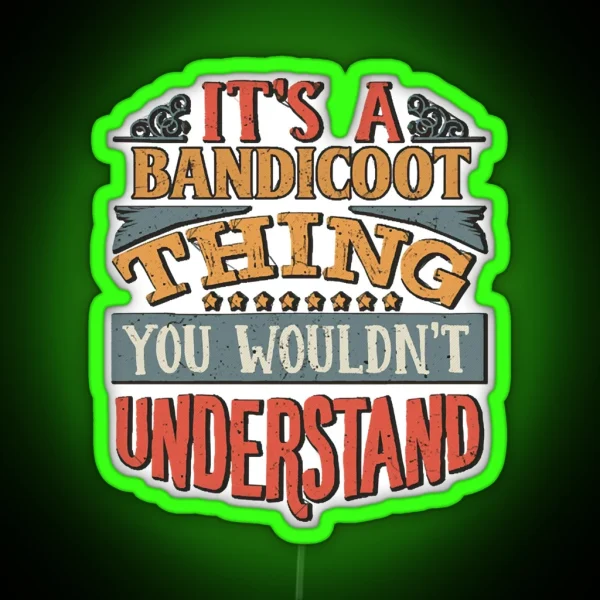 It S A Bandicoot Thing You Wouldn T RGB Neon Sign