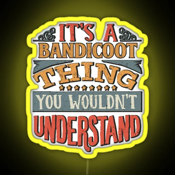 It S A Bandicoot Thing You Wouldn T RGB Neon Sign