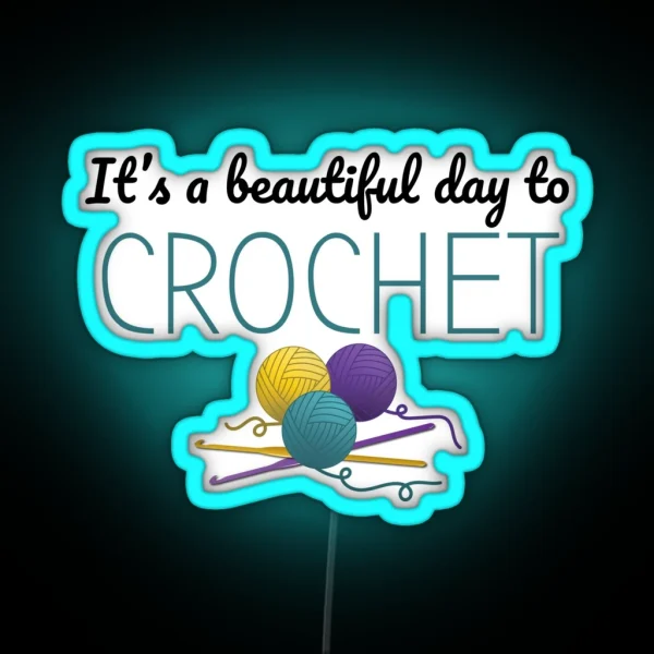 It S A Beautiful Day To Crochet Funny Text Design For RGB Neon Sign