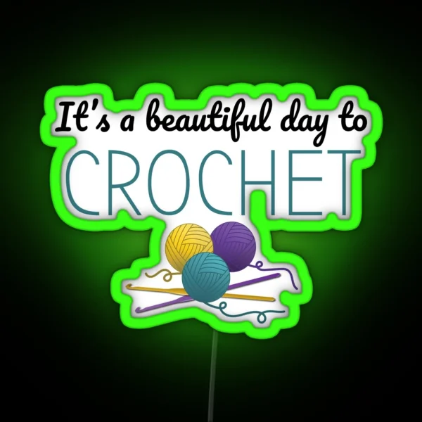 It S A Beautiful Day To Crochet Funny Text Design For RGB Neon Sign