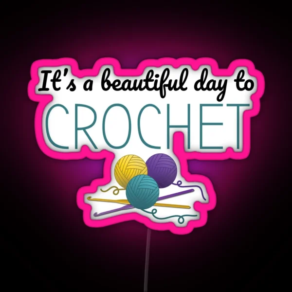 It S A Beautiful Day To Crochet Funny Text Design For RGB Neon Sign