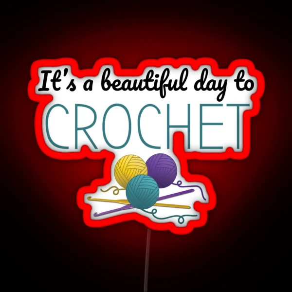 It S A Beautiful Day To Crochet Funny Text Design For RGB Neon Sign