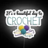 It S A Beautiful Day To Crochet Funny Text Design For Crocheters RGB Neon Sign