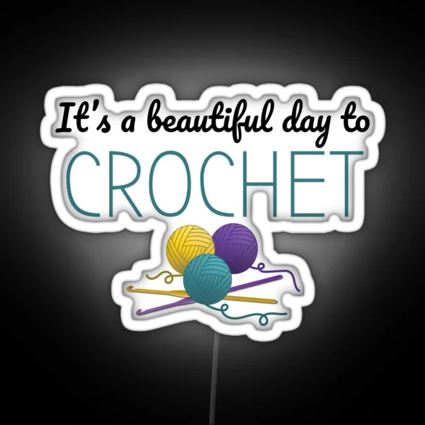 It S A Beautiful Day To Crochet Funny Text Design For RGB Neon Sign
