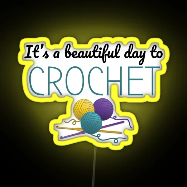 It S A Beautiful Day To Crochet Funny Text Design For RGB Neon Sign