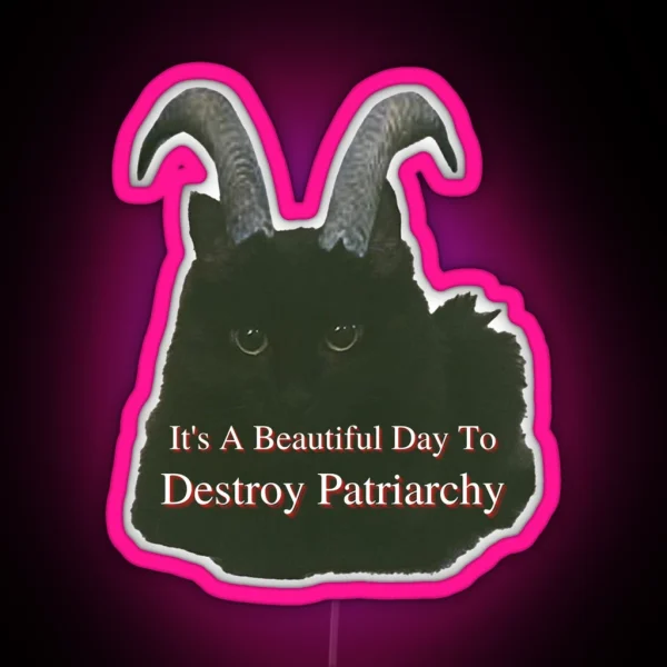 It S A Beautiful Day To Destroy Patriarchy Meme RGB Neon Sign