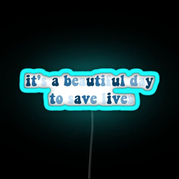 It S A Beautiful Day To Save Lives RGB Neon Sign