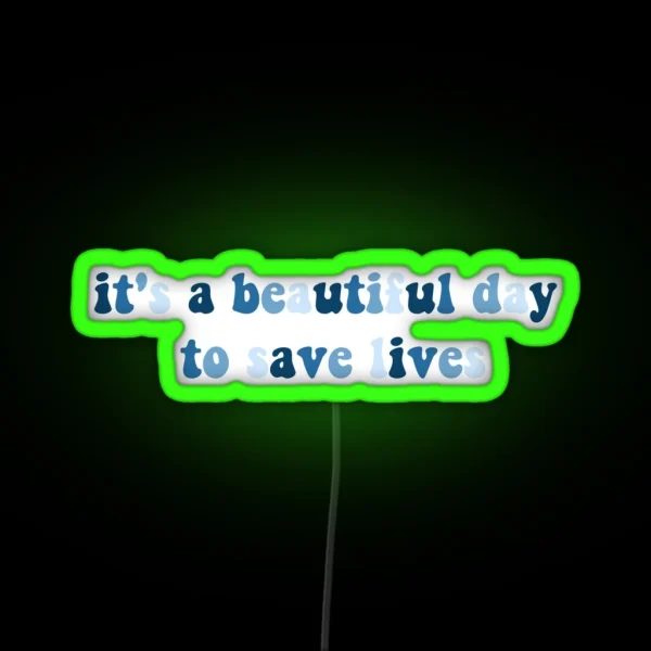 It S A Beautiful Day To Save Lives RGB Neon Sign