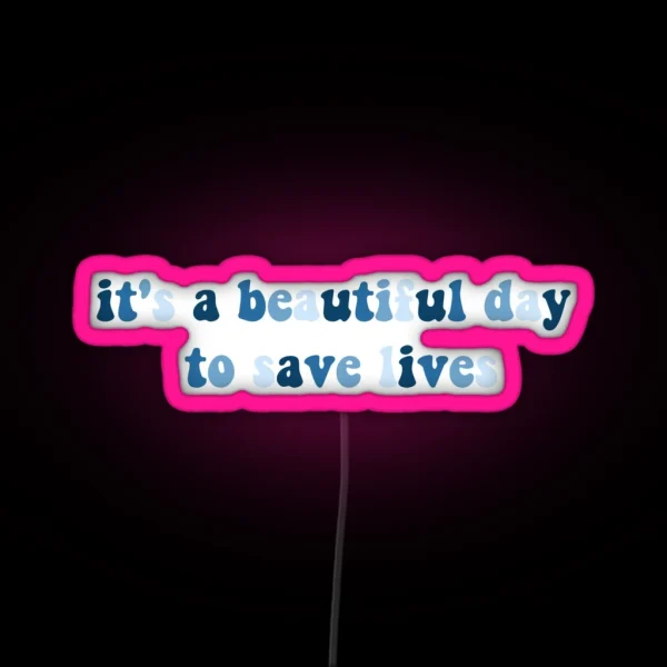 It S A Beautiful Day To Save Lives RGB Neon Sign
