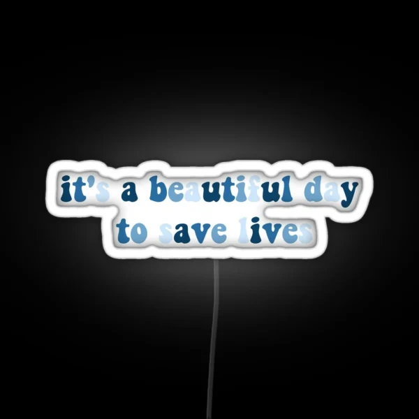 It S A Beautiful Day To Save Lives RGB Neon Sign