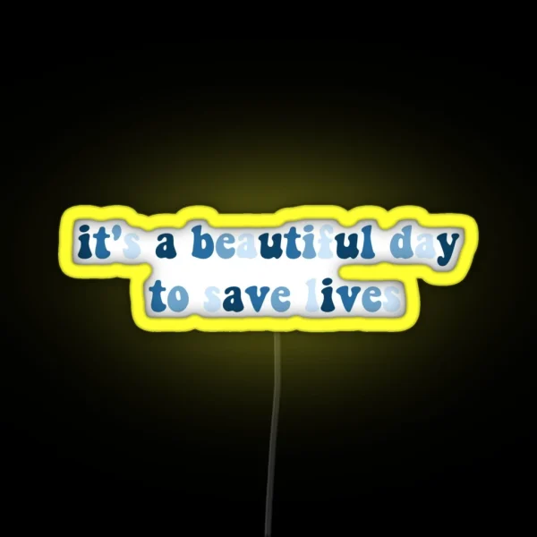 It S A Beautiful Day To Save Lives RGB Neon Sign