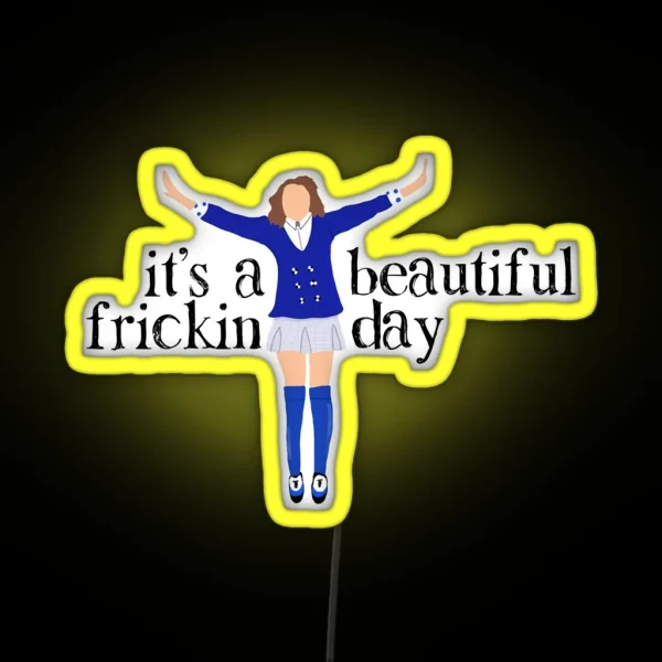 It S A Beautiful Frickin Day RGB Neon Sign