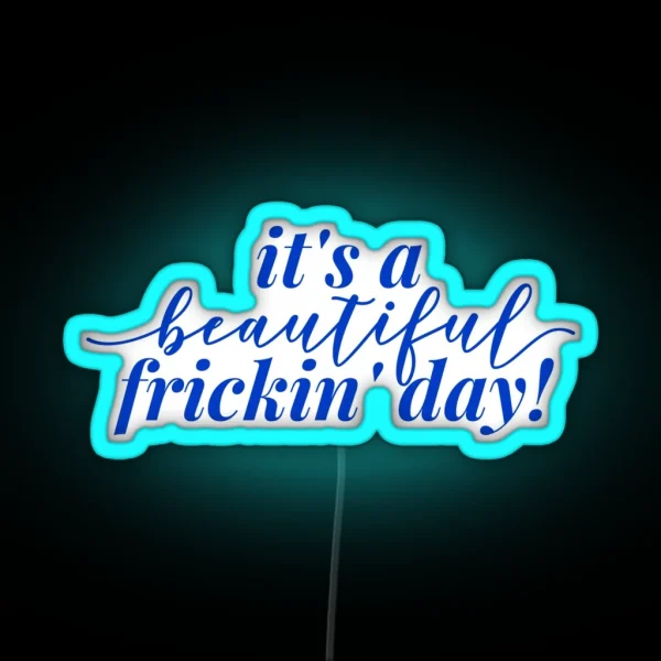 It S A Beautiful Frickin Day RGB Neon Sign