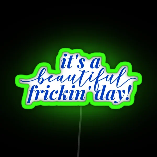 It S A Beautiful Frickin Day RGB Neon Sign