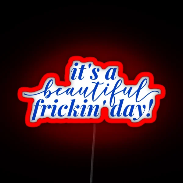 It S A Beautiful Frickin Day RGB Neon Sign