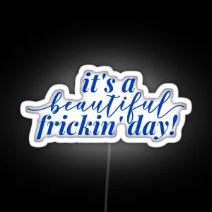 It S A Beautiful Frickin Day RGB Neon Sign