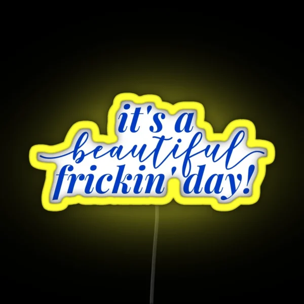 It S A Beautiful Frickin Day RGB Neon Sign