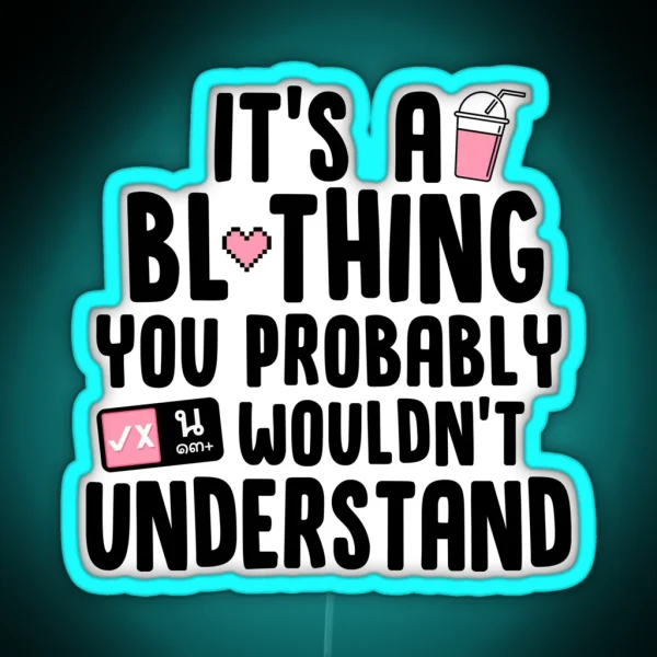 It S A BL Thing You Probably Wouldn T RGB Neon Sign