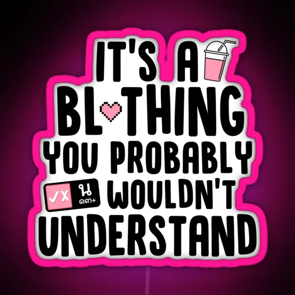 It S A BL Thing You Probably Wouldn T RGB Neon Sign