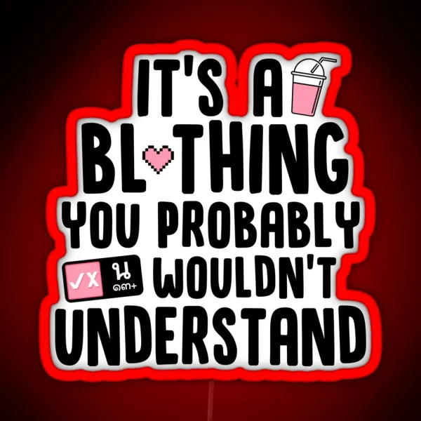 It S A BL Thing You Probably Wouldn T RGB Neon Sign