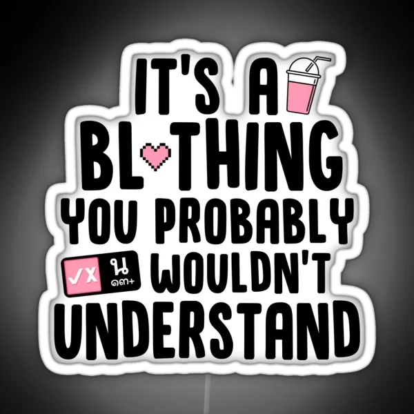 It S A BL Thing You Probably Wouldn T RGB Neon Sign