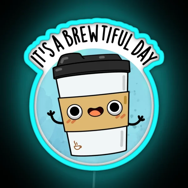It S A Brewtiful Day Cute Coffee Pun RGB Neon Sign