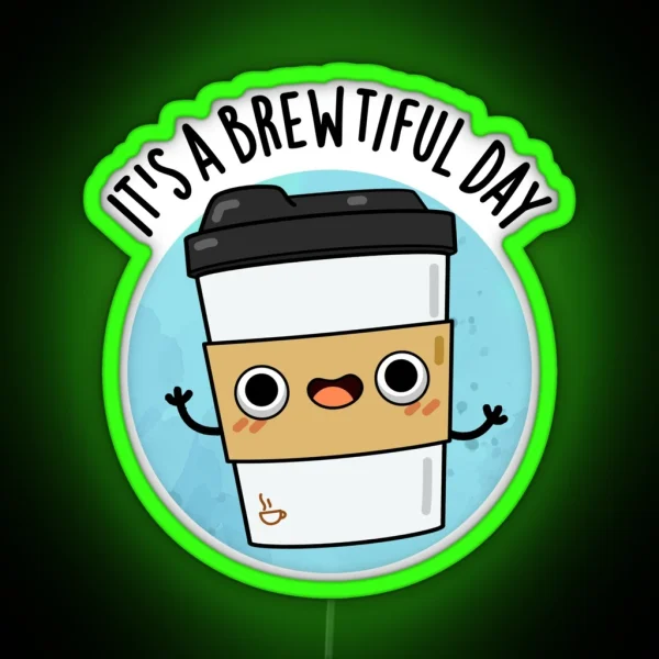 It S A Brewtiful Day Cute Coffee Pun RGB Neon Sign