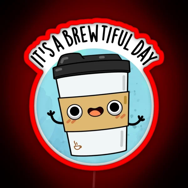 It S A Brewtiful Day Cute Coffee Pun RGB Neon Sign