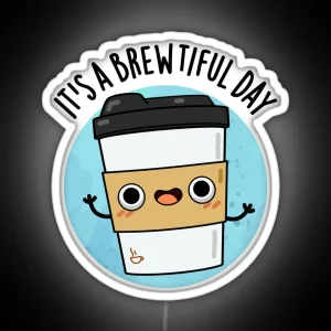 It S A Brewtiful Day Cute Coffee Pun RGB Neon Sign