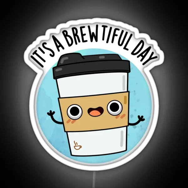 It S A Brewtiful Day Cute Coffee Pun RGB Neon Sign