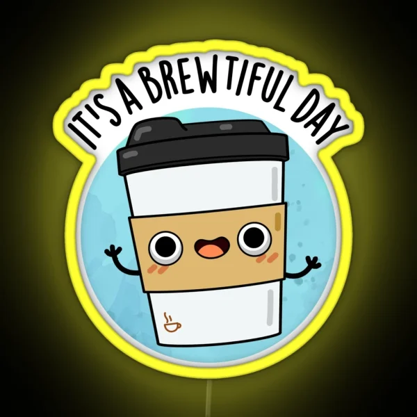 It S A Brewtiful Day Cute Coffee Pun RGB Neon Sign