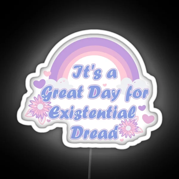 It S A Great Day For Existential Dread Blue RGB Neon Sign